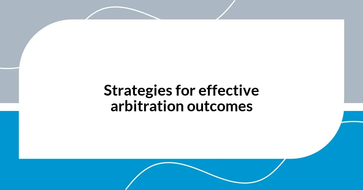 Strategies for effective arbitration outcomes
