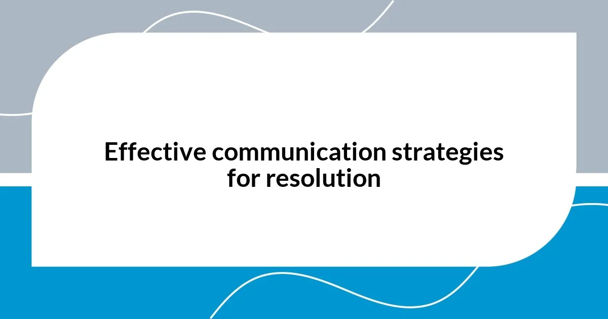 Effective communication strategies for resolution