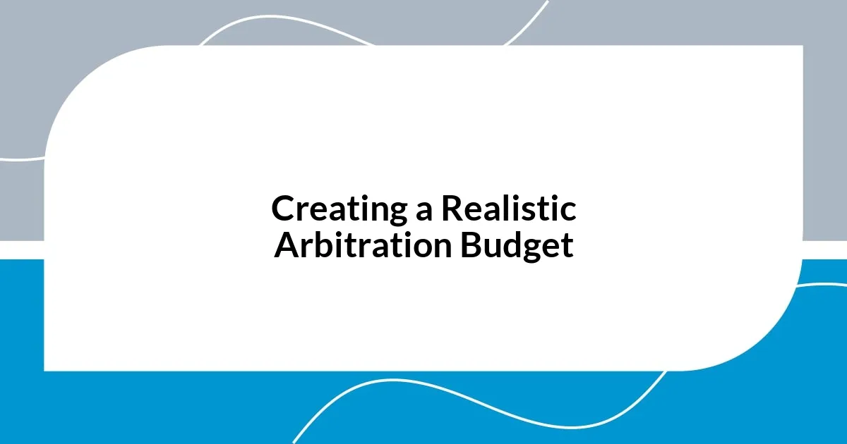 Creating a Realistic Arbitration Budget