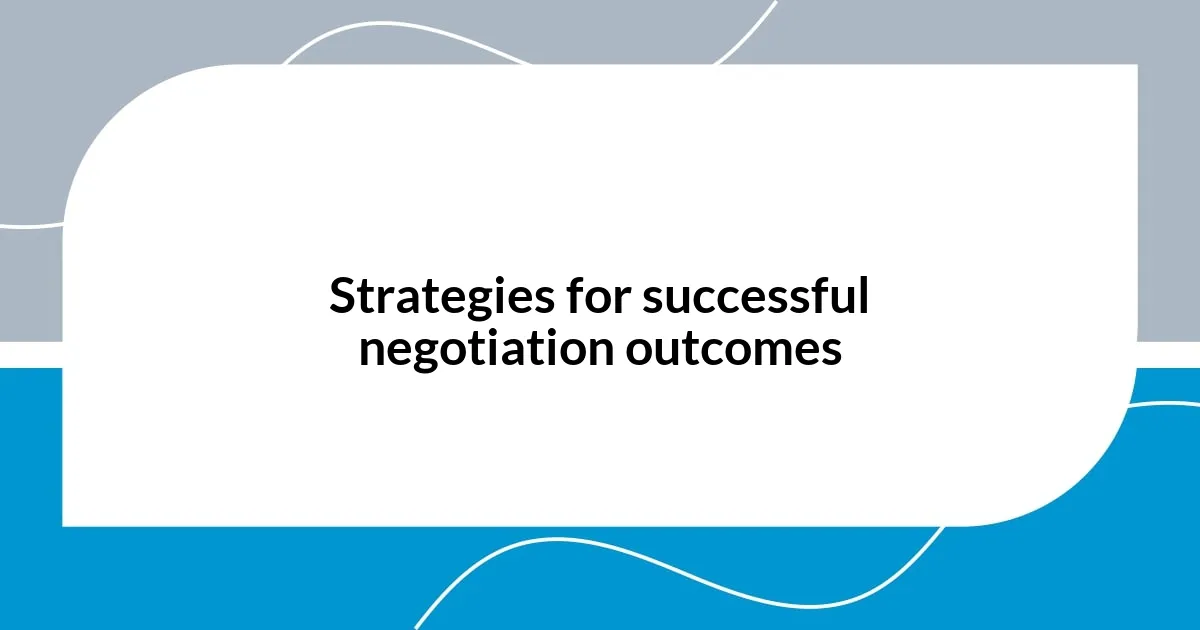 Strategies for successful negotiation outcomes
