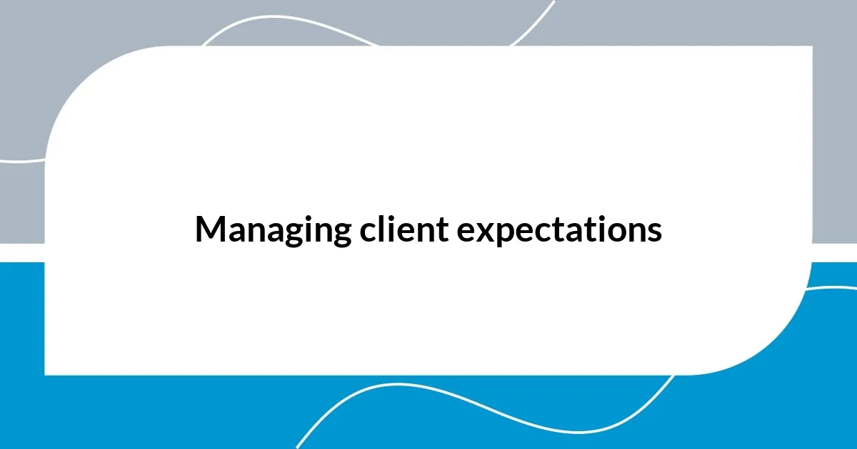 Managing client expectations