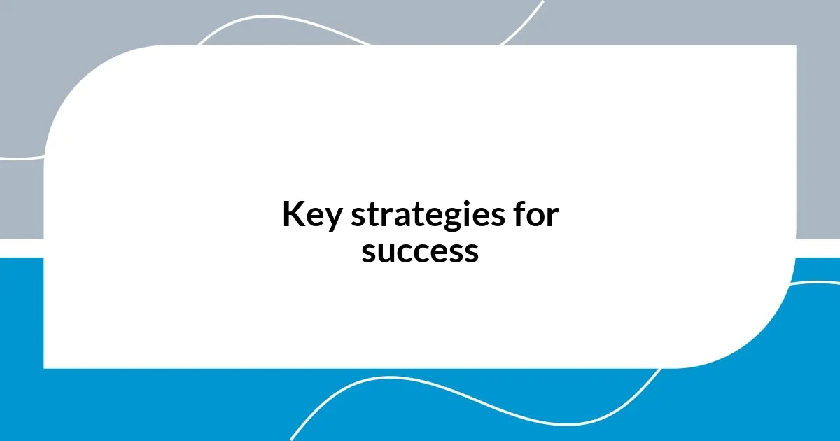 Key strategies for success