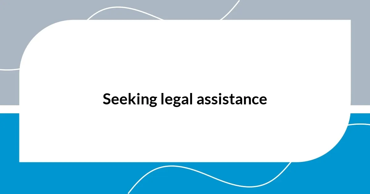Seeking legal assistance