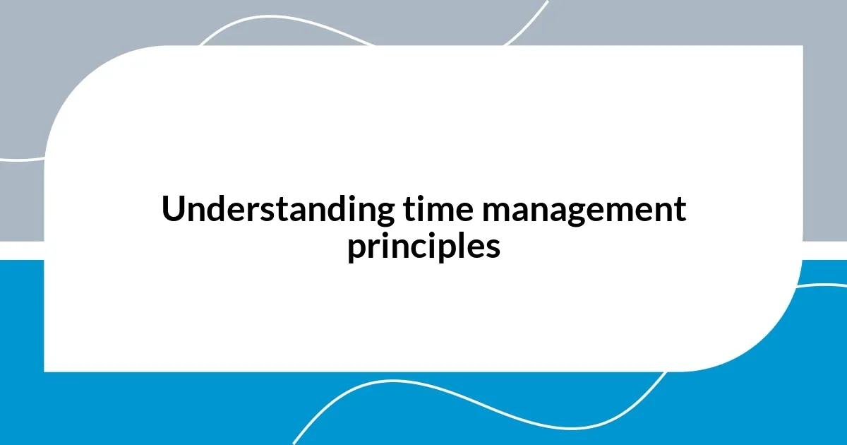 Understanding time management principles