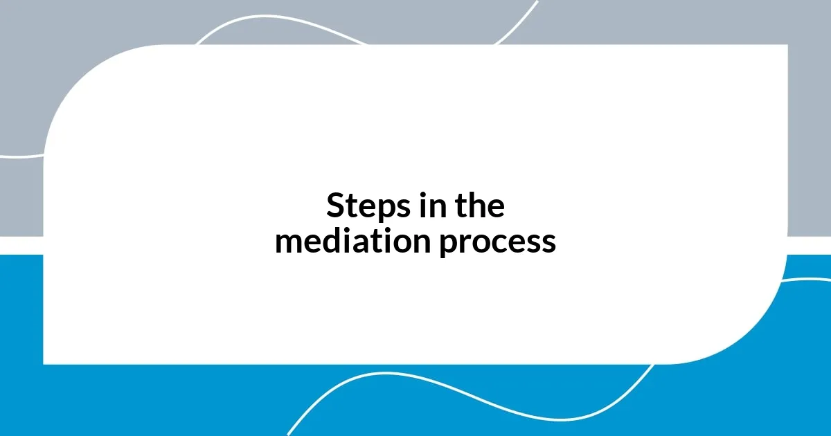 Steps in the mediation process